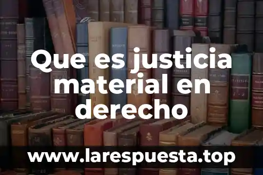 Que es justicia material en derecho