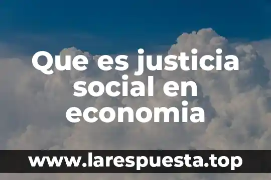 Que es justicia social en economia