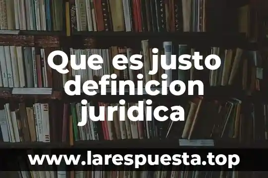 Que es justo definicion juridica