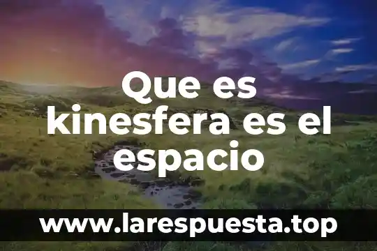 Que es un espacio intersticial 4 Que es kinesfera es el espacio