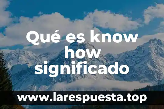 Canción que es pra música y dice how yeah 5 Qué es know how significado