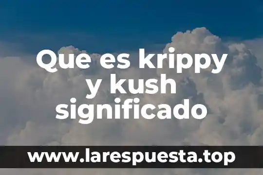 Que es krippy y kush significado