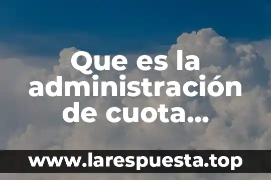 Que es la administración de cuota empresarial