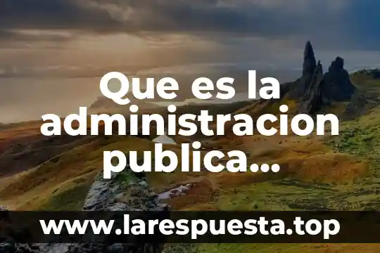 Administracion que es ciencia o arte 5 Que es la administracion publica juulietta