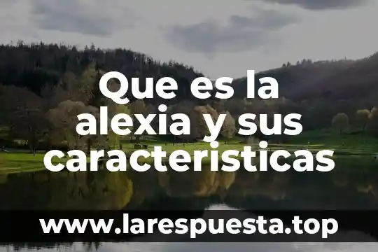 Que es la alexia y sus caracteristicas