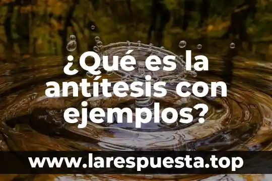 ¿Qué es la antítesis con ejemplos?