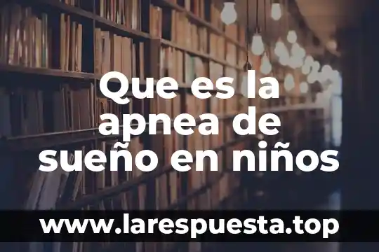 Que es el redondeo para niños 7 Que es la apnea de sueño en niños