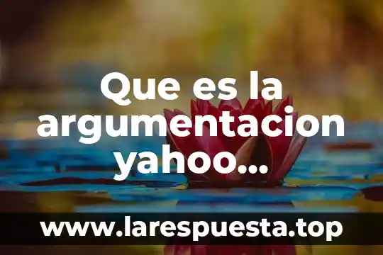 Que es la argumentacion yahoo respuestas
