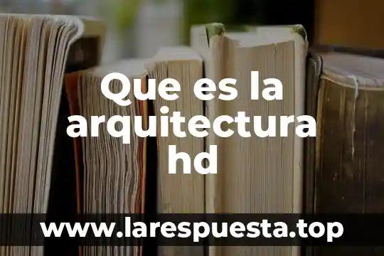 Que es la arquitectura hd