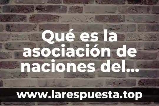 Qué es lider según la asociación psicología americana 3 Qué es la asociación de naciones del sureste asiático