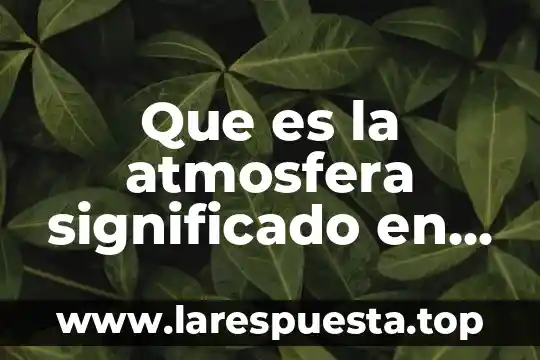 Que es la atmosfera significado en espanol materia