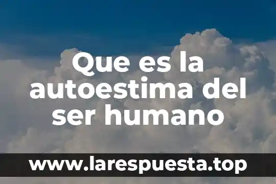 Que es la autoestima del ser humano
