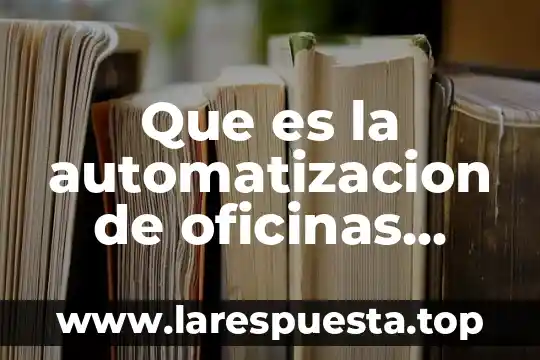 Que es la automatizacion de oficinas ejemplos