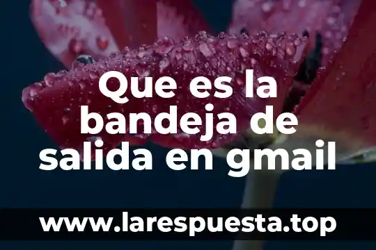 Que es la bandeja de salida en gmail