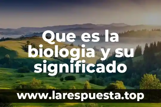 Que es ruv en biologia 6 Que es la biologia y su significado