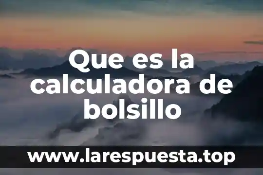Que es en calculadora 6 Que es la calculadora de bolsillo