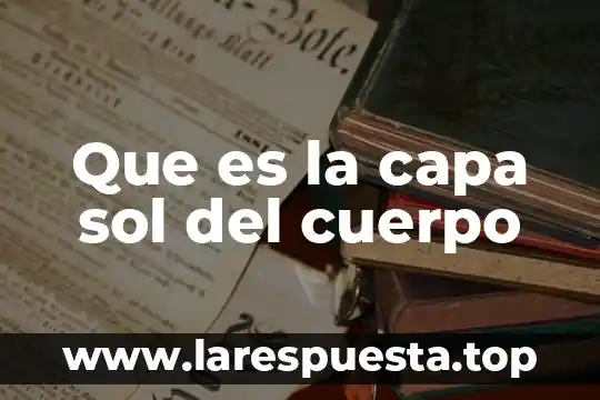 Que es la capa sol del cuerpo