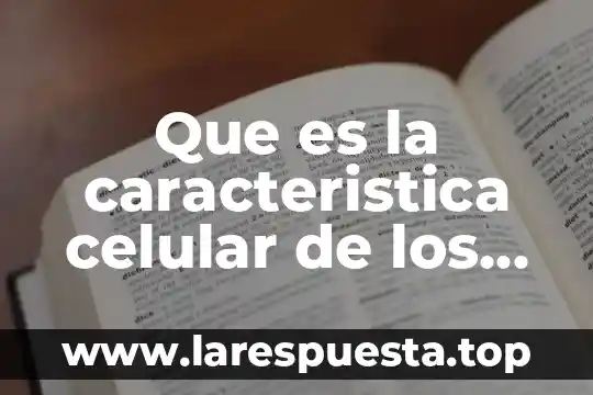 Que es la reproduccion celular resumen 3 Que es la caracteristica celular de los seres vivos