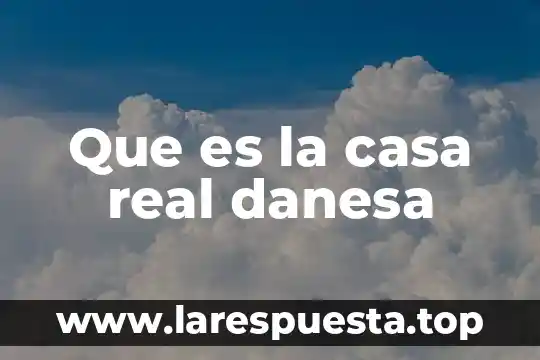 Que es la casa real danesa