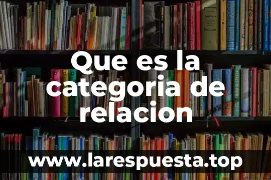 Que es relación de columnas y ejemplos 3 Que es la categoria de relacion