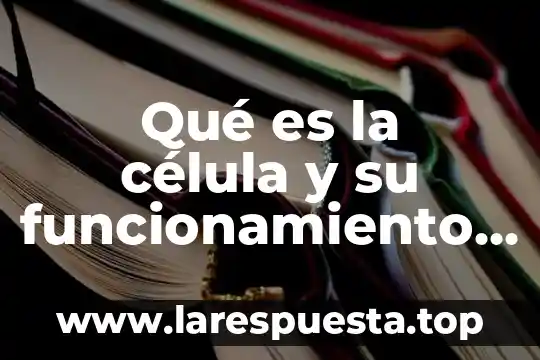 Qué es la célula y su funcionamiento slideshare