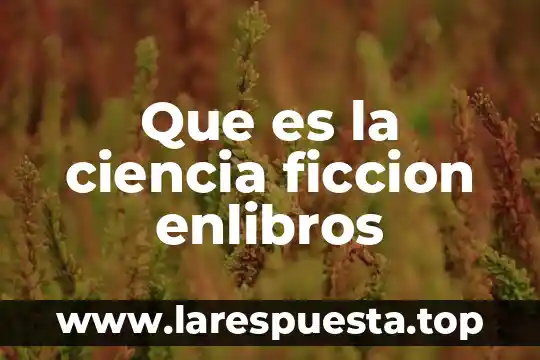 Que es la ciencia ficcion enlibros