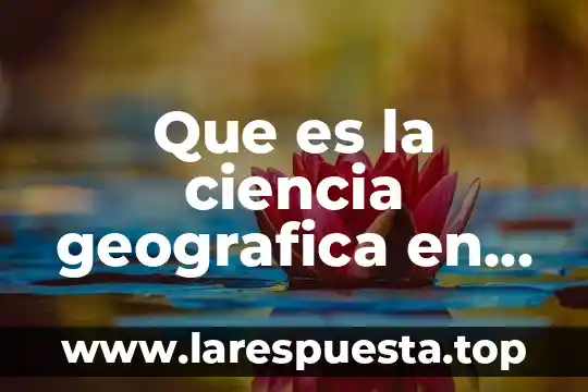 Por que es importantes la salud en la actualidad 7 Que es la ciencia geografica en la actualidad