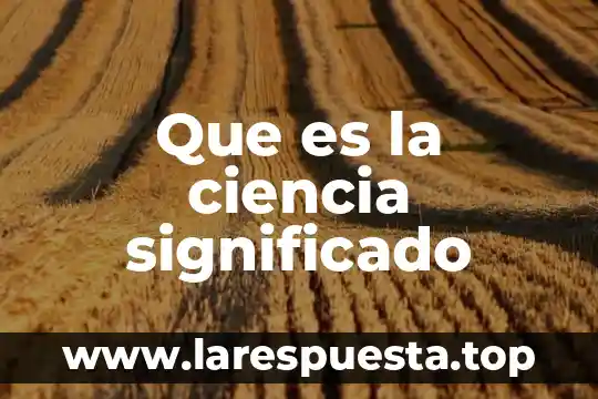 Que es la ciencia significado