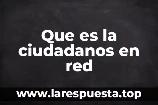 Que es una red electrica mallada 8 Que es la ciudadanos en red