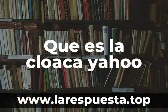 Que es optometria yahoo 8 Que es la cloaca yahoo