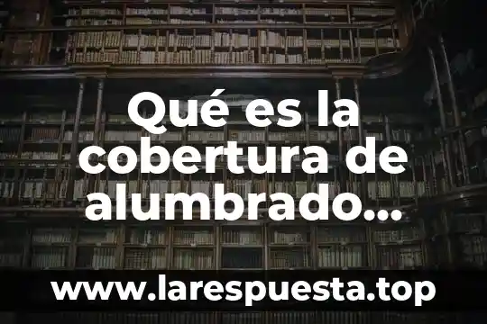 Que es el indicador de tasa neta de cobertura de educaci贸n 8 Qu茅 es la cobertura de alumbrado p煤blico