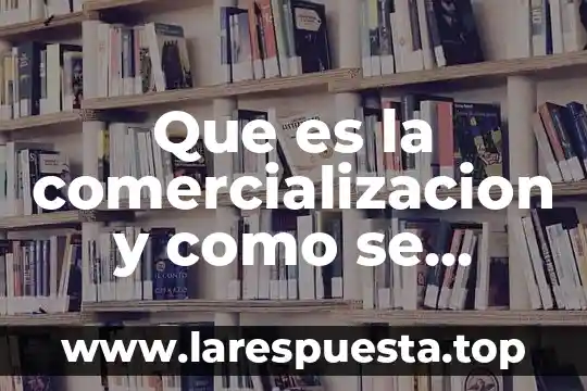 Que es la monarquia y en que paises se aplica 7 Que es la comercializacion y como se aplica