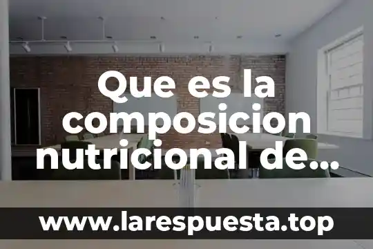Que es el estudio nutricional 7 Que es la composicion nutricional de los alimentos