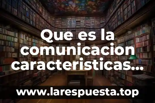 Que es el status quo comunicacion 4 Que es la comunicacion caracteristicas e importancia