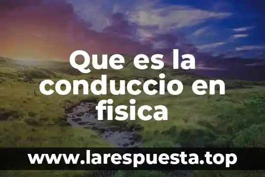 Nt que es fisica 3 Que es la conduccio en fisica