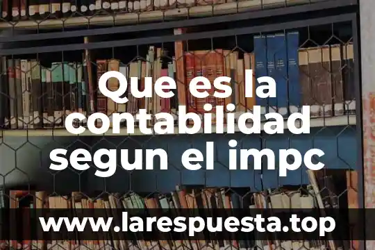 Que es la contabilidad segun el impc