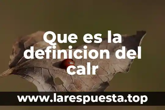 Que es la definicion del calr