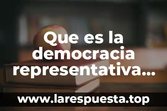 La cultura que es la democracia 3 Que es la democracia representativa y directa