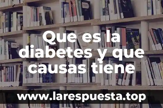 Que es hipoxia y causas 7 Que es la diabetes y que causas tiene