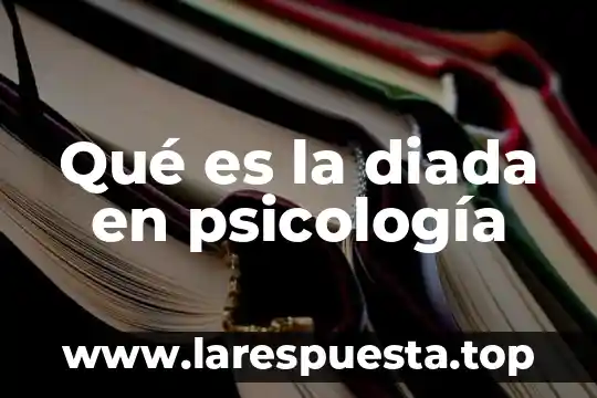 Qué es la diada en psicología