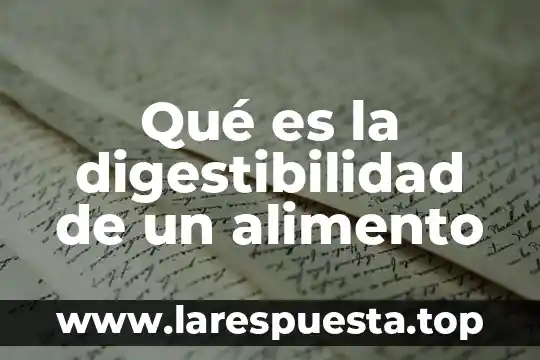 Que es el peso constante en una muestra de alimento 6 Qué es la digestibilidad de un alimento