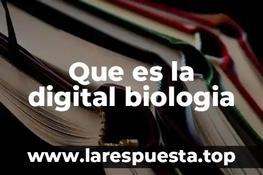 Que es interaccionando en la biologia 4 Que es la digital biologia