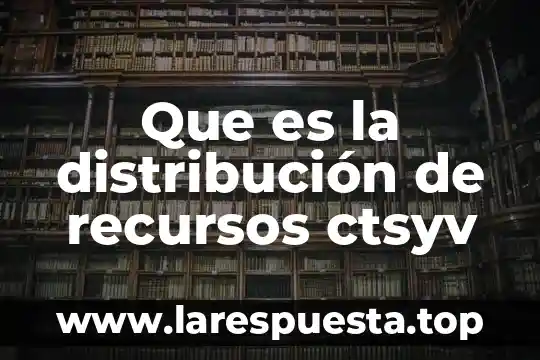 Que es la distribución de recursos ctsyv