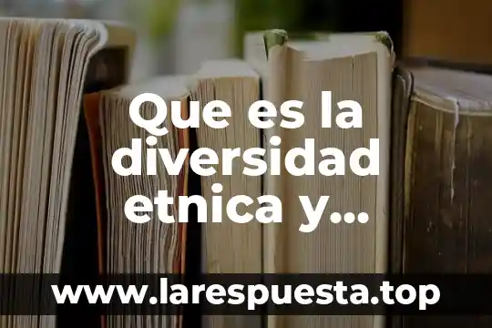 Que es diversidad de aprendizaje 8 Que es la diversidad etnica y cultural