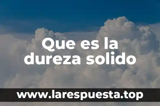 Que es la dureza solido