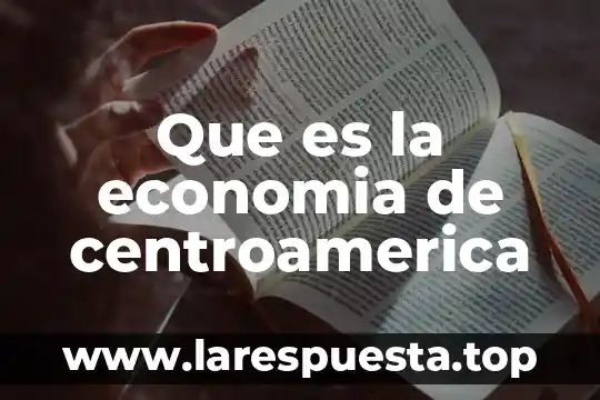 Que es la economia de centroamerica