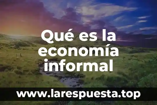 Teoria schumpeteriana economia que es 7 Qué es la economía informal