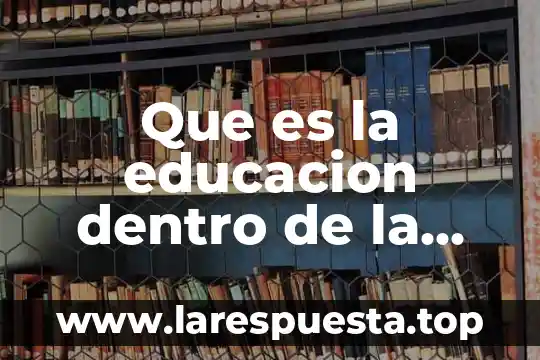 Que es la educacion dentro de la clase social