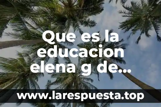 Que es cambio de g termodinamica 7 Que es la educacion elena g de white