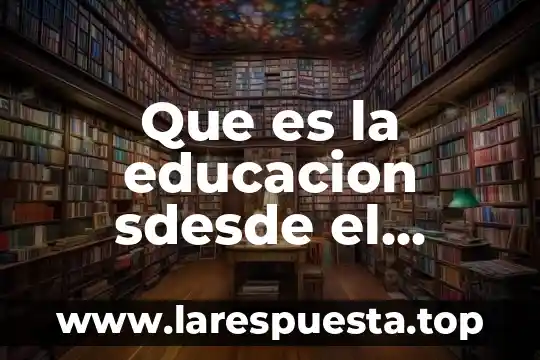 Que es la educacion sdesde el punto